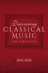 Book cover of Discovering Classical Music: Wagner by Ian Christians