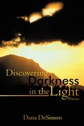 Book cover of Discovering Darkness in the Light by Dana DeSimon