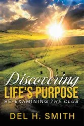 Book cover of Discovering LIFE'S PURPOSE by Del H. Smith