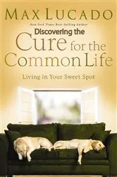Book cover of Discovering the Cure for the Common Life (Excerpt) by Max Lucado