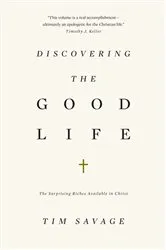 Book cover of Discovering the Good Life by Tim Savage