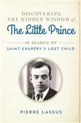 Book cover of Discovering the Hidden Wisdom of The Little Prince by Pierre Lassus