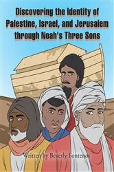 Book cover of Discovering the Identity of Palestine, Israel, and Jerusalem through Noah's Three Sons by Beverly Fontenot