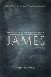 Book cover of Discovering the Jewish Roots of The Letter of James by Dr. Rik B. Wadge