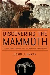 Book cover of Discovering the Mammoth by John J McKay