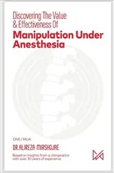 Book cover of Discovering The Value & Effectiveness of Manipulation Under Anesthesia by DR. ALIREZA Mirshojae