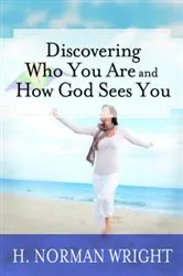 Book cover of Discovering Who You Are and How God Sees You by H. Norman Wright