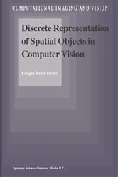 Book cover of Discrete Representation of Spatial Objects in Computer Vision by L.J. Latecki