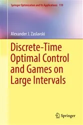 Book cover of Discrete-Time Optimal Control and Games on Large Intervals by Alexander J. Zaslavski