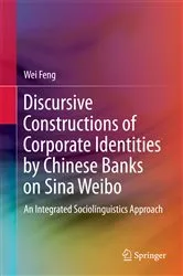 Book cover of Discursive Constructions of Corporate Identities by Chinese Banks on Sina Weibo by Wei Feng