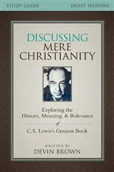 Book cover of Discussing Mere Christianity Bible Study Guide by Devin Brown