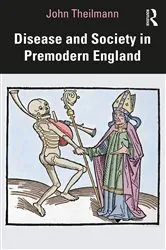 Book cover of Disease and Society in Premodern England by John Theilmann