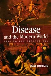 Book cover of Disease and the Modern World: 1500 to the Present Day by Mark Harrison