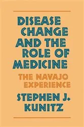 Book cover of Disease Change and the Role of Medicine by Stephen J. Kunitz