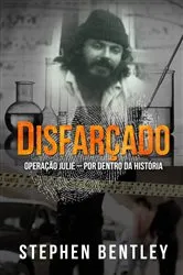 Book cover of Disfarçado: Operação Julie – por dentro da história by Stephen Bentley