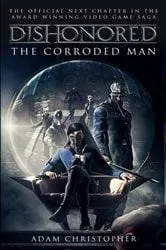 Book cover of Dishonored - The Corroded Man by Adam Christopher