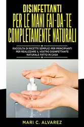 Book cover of Disinfettanti per le mani fai da te completamente naturali by Unknown