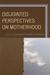 Book cover of Disjointed Perspectives on Motherhood by Catalina Florina Florescu