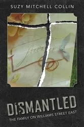 Book cover of Dismantled - The Family On Williams Street East by Suzy Mitchell Collin