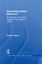 Book cover of Dismantling Black Manhood by Daniel P. Black