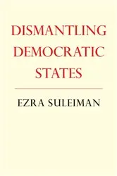 Book cover of Dismantling Democratic States by Ezra N. Suleiman