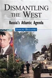 Book cover of Dismantling the West by Janusz Bugajski