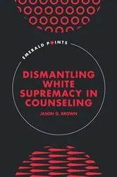 Book cover of Dismantling White Supremacy in Counseling by Jason D. Brown