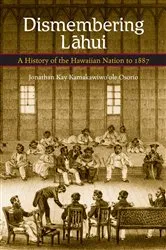 Book cover of Dismembering Lahui by Jonathan Kay Kamakawiwo‘ole Osorio