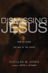 Book cover of Dismissing Jesus by Douglas M. Jones