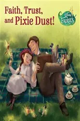 Book cover of Disney Fairies: Faith, Trust, and Pixie Dust by DISNEY BOOK GROUP