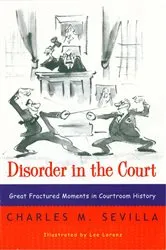 Book cover of Disorder in the Court: Great Fractured Moments in Courtroom History by Charles M. Sevilla
