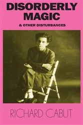 Book cover of Disorderly Magic and Other Disturbances by Richard Cabut