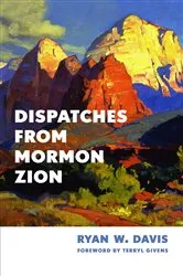 Book cover of Dispatches from Mormon Zion by Ryan W. Davis