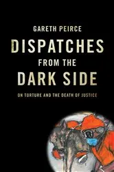 Book cover of Dispatches from the Dark Side by Gareth Peirce