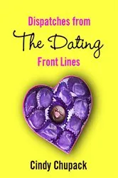 Book cover of Dispatches from the Dating Front Lines by Cindy Chupack