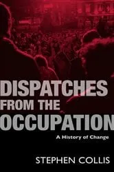 Book cover of Dispatches from the Occupation by Stephen Collis