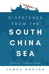 Book cover of Dispatches from the South China Sea by James Borton