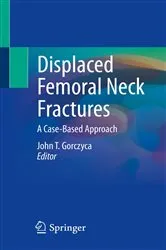 Book cover of Displaced Femoral Neck Fractures by John T. Gorczyca