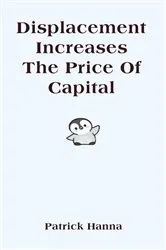 Book cover of Displacement Increases The Price Of Capital by Patrick Hanna