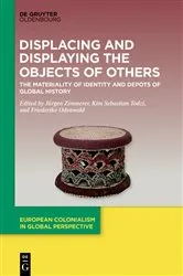 Book cover of Displacing and Displaying the Objects of Others by Jürgen Zimmerer