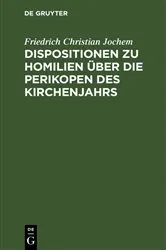 Book cover of Dispositionen zu Homilien über die Perikopen des Kirchenjahrs by Friedrich Christian Jochem