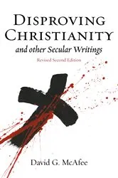 Book cover of Disproving Christianity and Other Secular Writings (3rd Edition) by David G McAfee