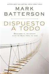 Book cover of Dispuesto a todo by Mark Batterson
