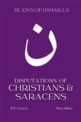 Book cover of Disputations of Christians and Saracens by St. John of Damascus