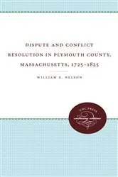 Book cover of Dispute and Conflict Resolution in Plymouth County, Massachusetts, 1725-1825 by William E. Nelson
