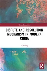 Book cover of Dispute and Resolution Mechanism in Modern China by Lu Yilong