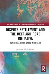 Book cover of Dispute Settlement and the Belt and Road Initiative by Jamieson M. Kirkwood