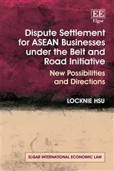 Book cover of Dispute Settlement for ASEAN Businesses under the Belt and Road Initiative by Locknie Hsu