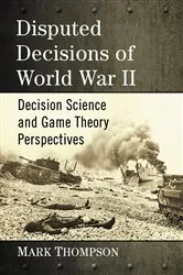 Book cover of Disputed Decisions of World War II by Mark Thompson