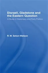 Book cover of Disraeli, Gladstone & the Eastern Question by R. W Seton-Watson
